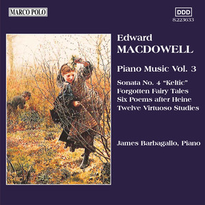 Macdowell: Piano Sonata No. 4 / 6 Poems / 12 Virtuoso Studies