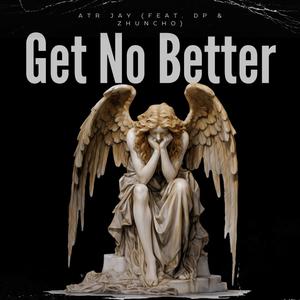 Get No Better (feat. DP & ZHuncho) [Explicit]