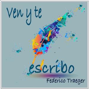 Federico Traeger - Ven y te escribo
