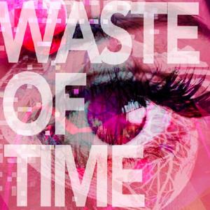 WASTE OF TIME