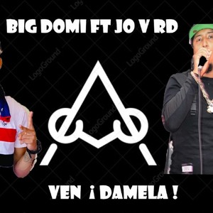 Ven ¡Damela! (feat. Jo V RD & Big Domi RD)