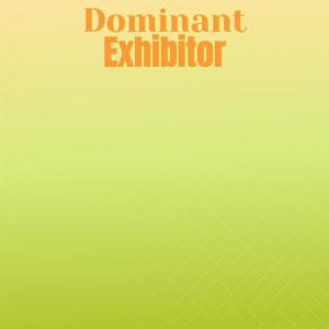 Dominant Exhibitor