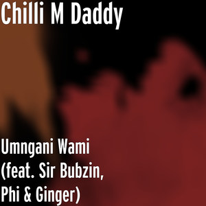 Umngani Wami(feat. Sir Bubzin, Phi & Ginger) (Explicit)
