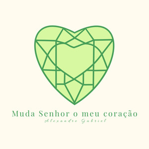 Muda Senhor o Meu Coração