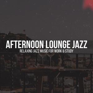 Afternoon Lounge Jazz Relaxing Jazz Music for Work & Study (feat. Aperture Science Psychoacoustic Laboratories)