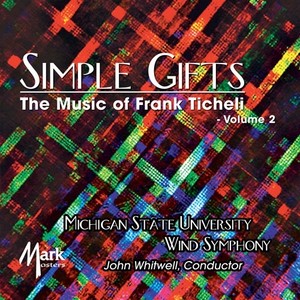 MICHIGAN STATE UNIVERSITY WIND SYMPHONY: Simple Gifts - The Music of Frank Ticheli, Vol. 2