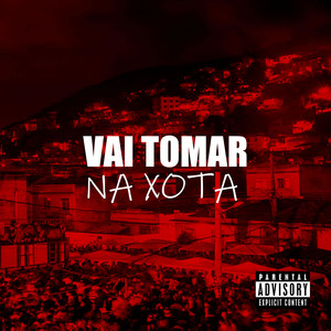 O MAL TA NA RUA, VAI TOMAR NA XOTA (Explicit)