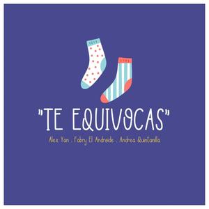 Te Equivocas (feat. Alex Yan & Andrea Quintanilla)