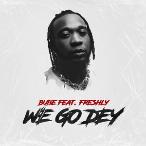 We Go Dey (feat. Freshly)