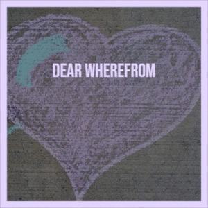 Dear Wherefrom