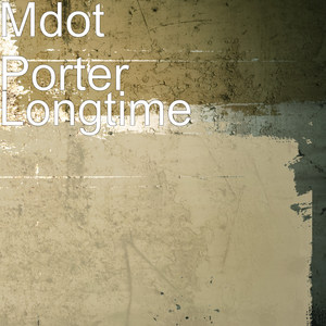 Mdot Porter - Longtime (Explicit)