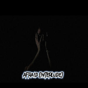 Afraid (interlude) [Explicit]