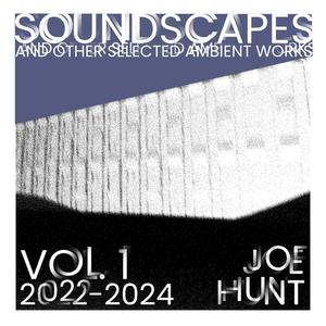 Soundscapes and other Selected Ambient Works, Vol. 1 (2022-2024)