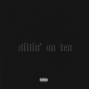 SITTIN' ON TEN (Explicit)