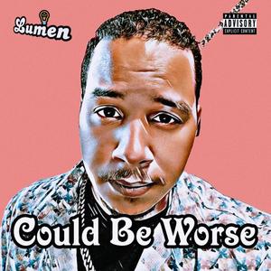 Could Be Worse (Explicit)