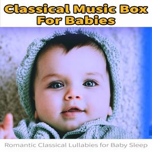 Classical Music Box For Babies: Romantic Classical Lullabies for Baby Sleep