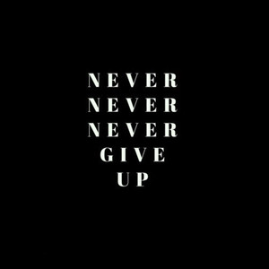 Never Never Never Give Up (Explicit)