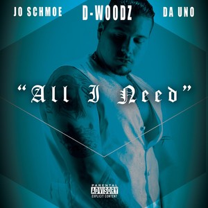 All I Need (feat. Jo Schmoe & Da Uno)