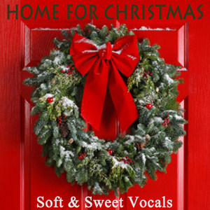 Home for Christmas - Soft & Sweet Vocals