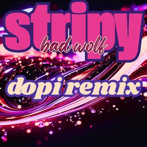 Stripy (feat. Bad Wolf) (Dopi Remix)