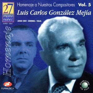 Homenaje a Nuestros Compositores Vol. 5, Luis Carlos Gonzáles Mejía, Mono Núñez 27 (En Vivo)