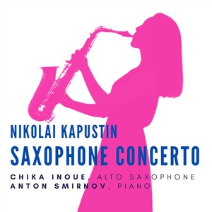 Kapustin: Saxophone Concerto, Op. 50 (Arr. for Alto Saxophone and Piano)