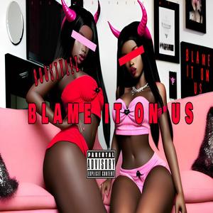Blame It On Us (Explicit)