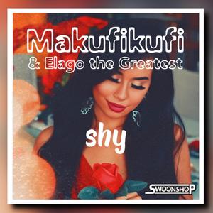 shy (feat. Makufikufi & Elago the Greatest)