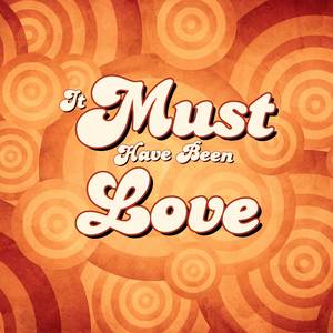 It Must Have Been Love