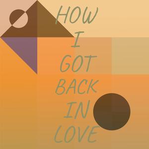 How I Got Back In Love