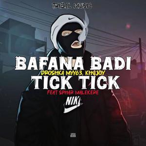 Bafana Badi Tick Tick (feat. KhuJoy & Sphar Malekere)