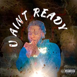 U Aint Ready (Explicit)