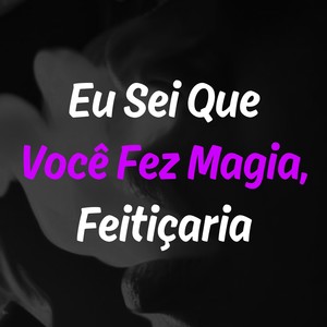 Eu Sei Que Você Fez Magia, Feitiçaria (Explicit)