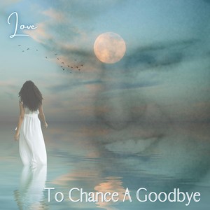 To Chance a Goodbye