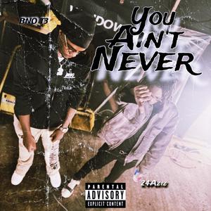 You Ain't Never (feat. 24Aziz) (Explicit)