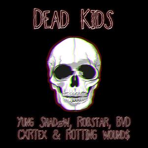 DEAD KIDS (feat. Robstar, BVD CXRTEX & ROTTING WOUND$) [Explicit]