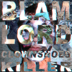 BLAM LORD - CLOWNSHOES KILLER