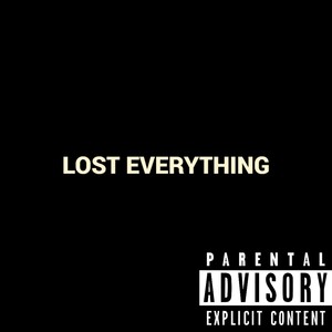 LOST EVERYTHING (Explicit)