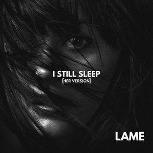 I STILL SLEEP (HER Version)