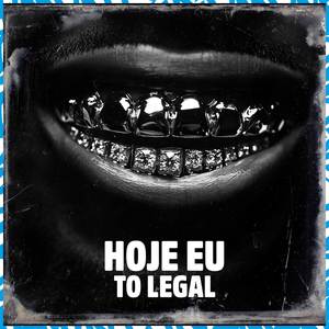 Hoje Eu To Legal