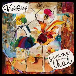 Gimme some of that(feat. Vivienne Pocha & Shazneen Arethna)