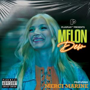 Melon Dew (feat. Merci Marine) [Explicit]