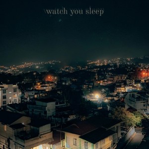 watch you sleep