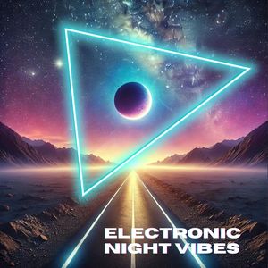 Electronic Night Vibes (Road to the Edge of the Universe)