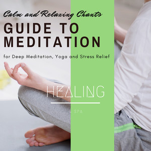 Guide To Meditation - Calm And Relaxing Chants For Deep Meditation, Yoga And Stress Relief