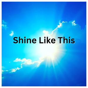 Shine Like This