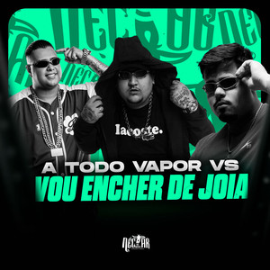 A Todo Vapor vs Vou Encher de Joia (Explicit)