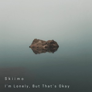 I'm Lonely, But That's Okay (Explicit)