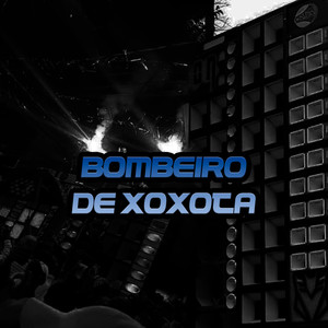 Bombeiro de Xoxota (Explicit)