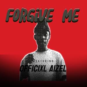 Forgive Me (feat. Officixl Aizel) [Explicit]